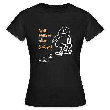 Wir werden alle sterben! - Frauen T-Shirt - Schwarz - Vorne - AI Model Female 172 dark (172cm)