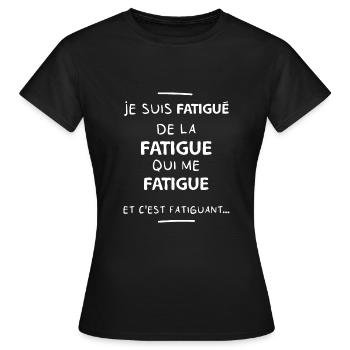Je suis fatigué de la fatigue | Idée Cadeau Drôle - T-shirt Femme - noir - Devant - AI Model Female 172 dark (172cm)