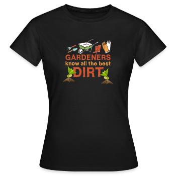 Gardeners know all the best dirt, gift idea - Women's T-Shirt - black - Front - AI Model Female 172 dark (172cm)