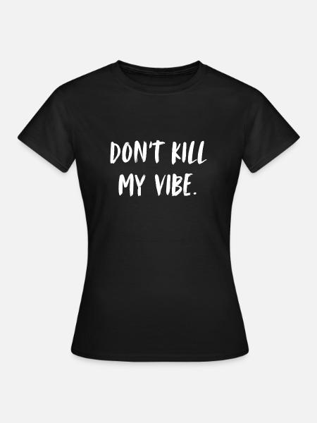 Don't kill my vibe. Don't ruin my mood - Women's T-Shirt - black