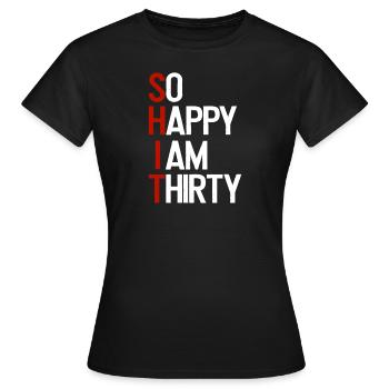 SHIT - So happy I am thirty - Frauen T-Shirt - Schwarz - Vorne - AI Model Female 172 dark (172cm)