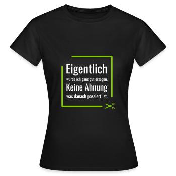Eigentlich wurde ich ganz gut erzogen. Keine Ahnun - Frauen T-Shirt - Schwarz - Vorne - AI Model Female 172 dark (172cm)