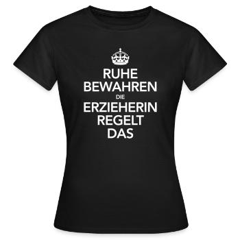 Ruhe Bewahren - DIe Erzieherin Regelt Das - Frauen T-Shirt - Schwarz - Vorne - AI Model Female 172 dark (172cm)