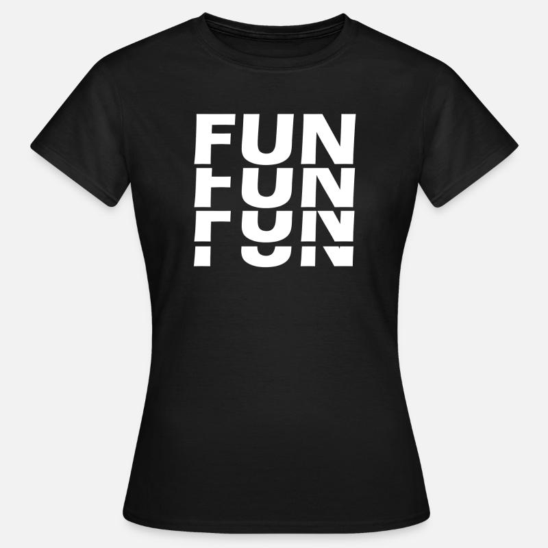 Fun Fun Fun Fun - Frauen T-Shirt - Schwarz