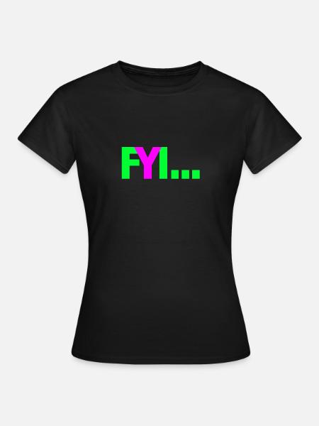 FYI - Frauen T-Shirt - Schwarz