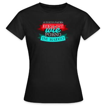 Alkoholfreies Bier ist wie Porno im Radio - Frauen T-Shirt - Schwarz - Vorne - AI Model Female 172 dark (172cm)