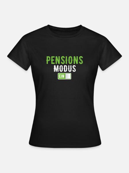 PENSIONS MODUS EIN! - Frauen T-Shirt - Schwarz