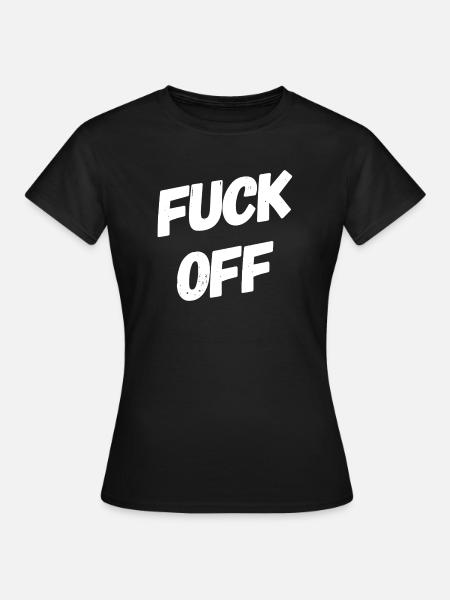 Fuck Off - Frauen T-Shirt - Schwarz