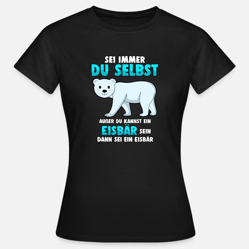 Sei du selbst Polarbär Eisbär Wildtier Geschenk - Frauen T-Shirt - Schwarz