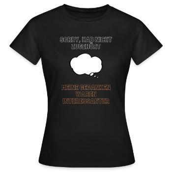 Sorry hab nicht zugehört. Da war was interessanter - Frauen T-Shirt - Schwarz - Vorne - AI Model Female 172 dark (172cm)