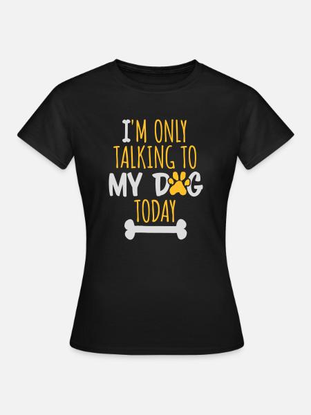 only talking to dog - Frauen T-Shirt - Schwarz