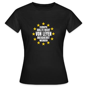 Europa Nicht Den Leyen Überlassen Politik Satire - Frauen T-Shirt - Schwarz - Vorne - AI Model Female 172 dark (172cm)