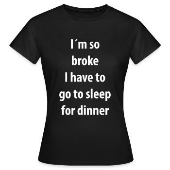 Gag drôle pour les hommes Je suis tellement cassé Humour pour les femmesFunny - T-shirt Femme - noir - Devant - AI Model Female 172 dark (172cm)