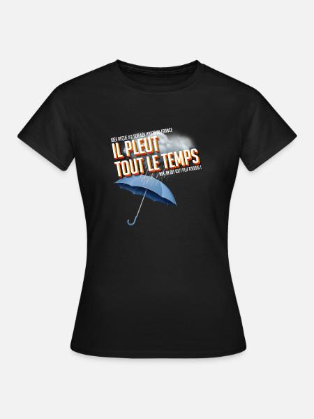 Il pleut tout le temps, non ! - T-shirt Femme - noir