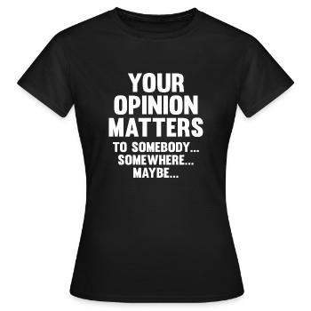 Your Opinion Matters - Women's T-Shirt - black - Front - AI Model Female 172 dark (172cm)