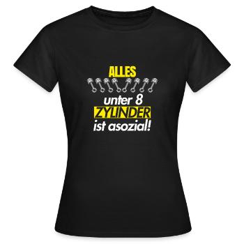 Alles unter 8 Zylinder ist asozial - Lustig - Frauen T-Shirt - Schwarz - Vorne - AI Model Female 172 dark (172cm)
