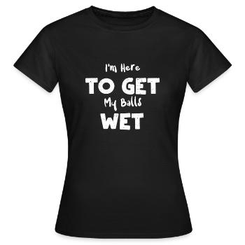 Je suis là pour mouiller mes couilles - T-shirt Femme - noir - Devant - AI Model Female 172 dark (172cm)