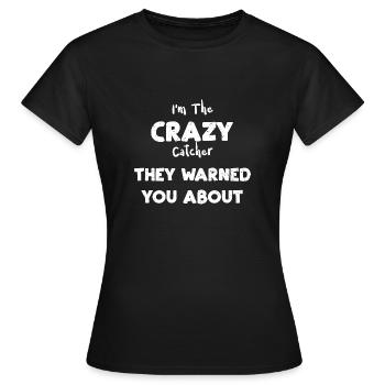 I'm The Crazy Catcher They Warne... - Frauen T-Shirt - Schwarz - Vorne - AI Model Female 172 dark (172cm)
