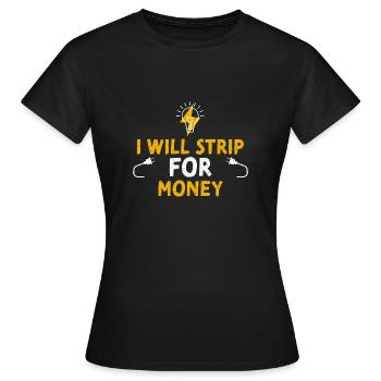 I Will Strip For Money - Women's T-Shirt - black - Front - AI Model Female 172 dark (172cm)