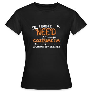 I Don't Need A Costume I'm A Che... - Women's T-Shirt - black - Front - AI Model Female 172 dark (172cm)