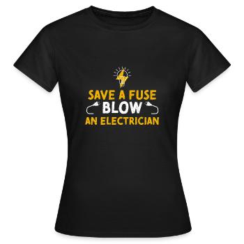 Save A Fuse Blow An Electrician - Women's T-Shirt - black - Front - AI Model Female 172 dark (172cm)