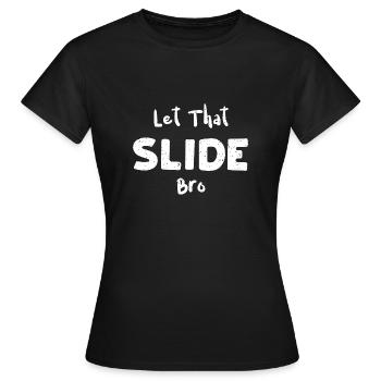 Let That Slide Bro - Music - Frauen T-Shirt - Schwarz - Vorne - AI Model Female 172 dark (172cm)