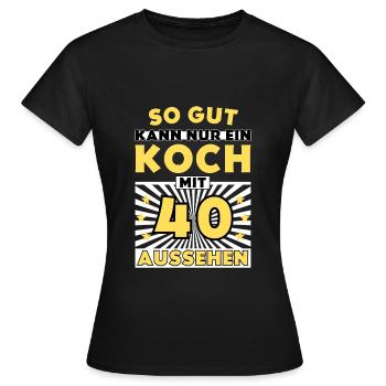 So gut kann nur ein Koch mit 40 aussehen - Frauen T-Shirt - Schwarz - Vorne - AI Model Female 172 dark (172cm)