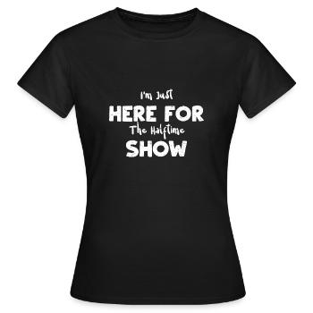 Je suis juste ici pour le spectacle de la mi-temps - T-shirt Femme - noir - Devant - AI Model Female 172 dark (172cm)