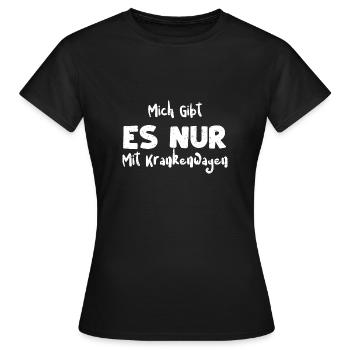 Mich Gibt Es Nur Mit Krankenwagen - Frauen T-Shirt - Schwarz - Vorne - AI Model Female 172 dark (172cm)