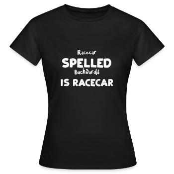 Racecar Spelled Backwards Is Rac... - Women's T-Shirt - black - Front - AI Model Female 172 dark (172cm)