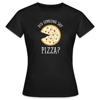 Did Someone Say Pizza? - Women's T-Shirt - black - Front - AI Model Female 172 dark (172cm)