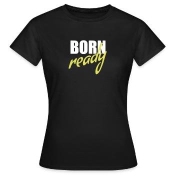 Born ready - Frauen T-Shirt - Schwarz - Vorne - AI Model Female 172 dark (172cm)