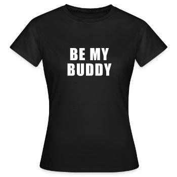 Be my buddy - Women's T-Shirt - black - Front - AI Model Female 172 dark (172cm)