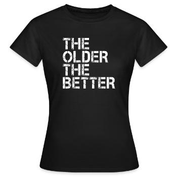 The older the better - the older the better - Women's T-Shirt - black - Front - AI Model Female 172 dark (172cm)
