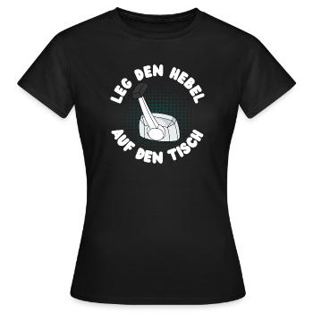 Leg den Hebel auf den Tisch! - Frauen T-Shirt - Schwarz - Vorne - AI Model Female 172 dark (172cm)