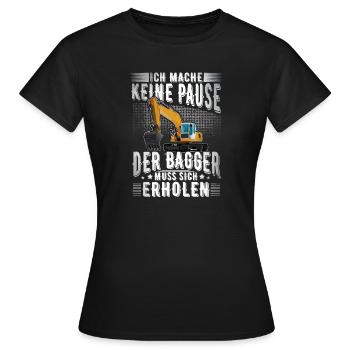 Ich Mache Keine Pause Der Bagger Muss Sich Erholen - Frauen T-Shirt - Schwarz - Vorne - AI Model Female 172 dark (172cm)