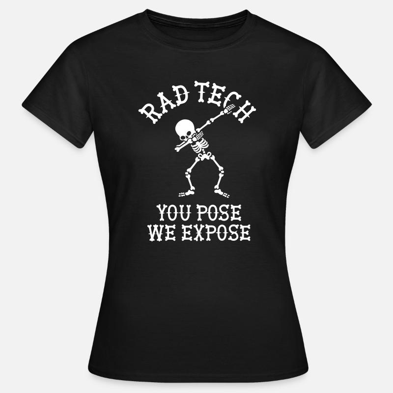 Rad tech, You pose, we expose Technicien aux rayons X Dab - T-shirt Femme - noir