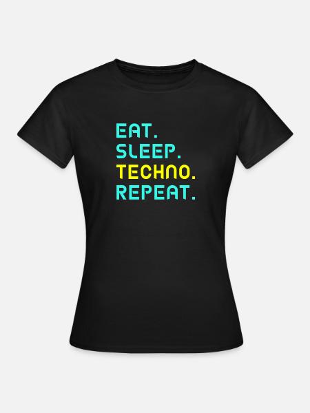 Eat. Sleep. Techno. Repeat. - Frauen T-Shirt - Schwarz
