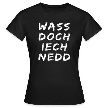Wass doch iech nedd - fränkisch Dialekt - Frauen T-Shirt - Schwarz - Vorne - AI Model Female 172 dark (172cm)