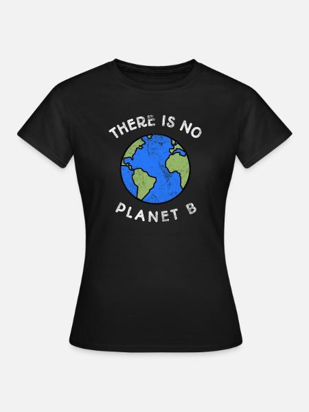 There is no planet B - Frauen T-Shirt - Schwarz