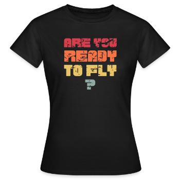 Are you ready to fly? - Women's T-Shirt - black - Front - AI Model Female 172 dark (172cm)