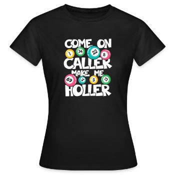 COME ON CALLER MAKE ME HOLLER - Frauen T-Shirt - Schwarz - Vorne - AI Model Female 172 dark (172cm)