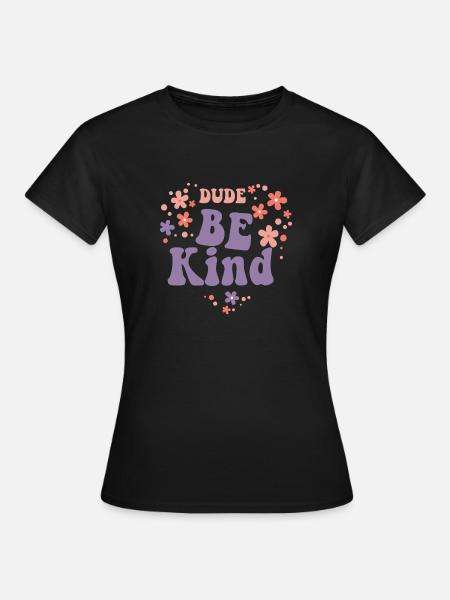 Dude Be Kind No Bullying - Frauen T-Shirt - Schwarz