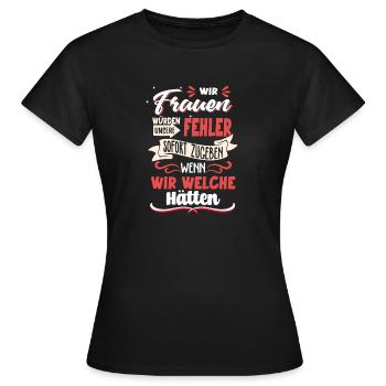 Wir Frauen würden Fehler Sofort Zugeben - Frauen T-Shirt - Schwarz - Vorne - AI Model Female 172 dark (172cm)