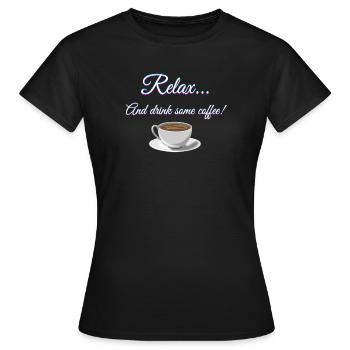 Se détendre... Et buvez du café! - T-shirt Femme - noir - Devant - AI Model Female 172 dark (172cm)