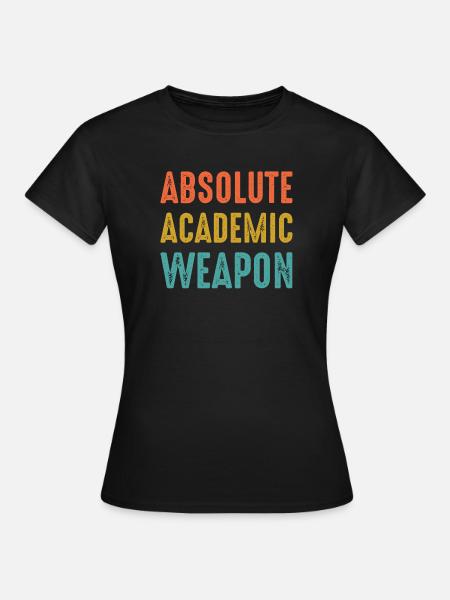 Studenten Absolute Academic Weapon - Frauen T-Shirt - Schwarz
