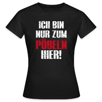 Ich Bin Nur Zum Pöbeln Hier - Frauen T-Shirt - Schwarz - Vorne - AI Model Female 172 dark (172cm)