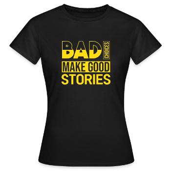 Bad Choices Make Good Stories - Women's T-Shirt - black - Front - AI Model Female 172 dark (172cm)
