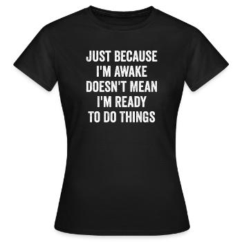 Ce n’est pas parce que je suis éveillé que je suis prêt - T-shirt Femme - noir - Devant - AI Model Female 172 dark (172cm)