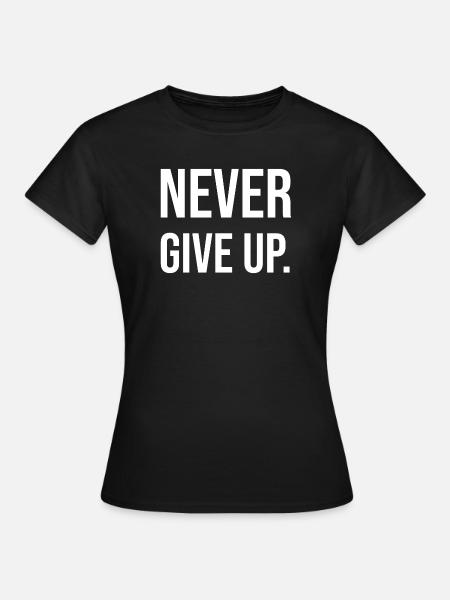 Geben Sie niemals auf - Frauen T-Shirt - Schwarz
